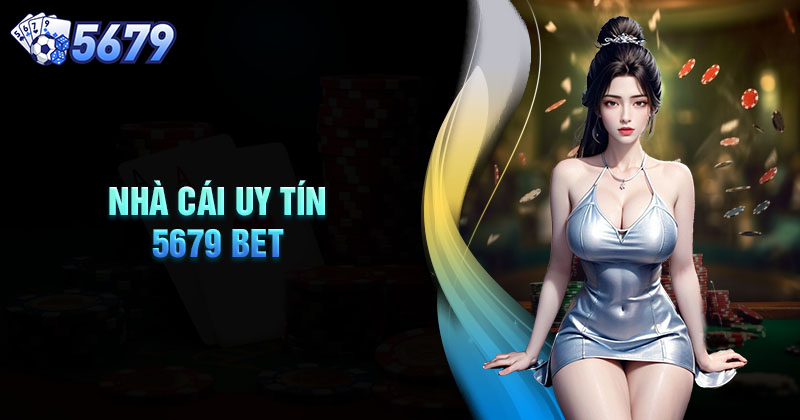 5679 Bet - Sân chơi đổi thưởng hấp dẫn cho cược thủ