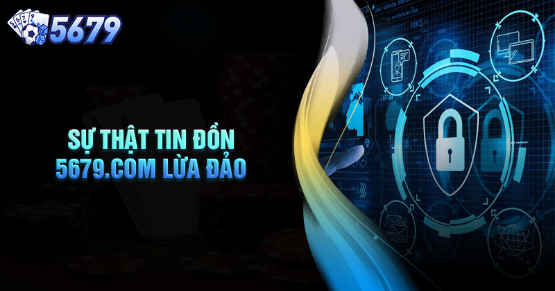 Sự thật tin đồn 5679.com có lừa đảo không?